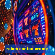 raiam santos erome